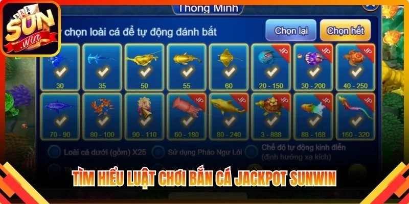 Tìm hiểu luật chơi Bắn Cá Jackpot Sunwin chuẩn