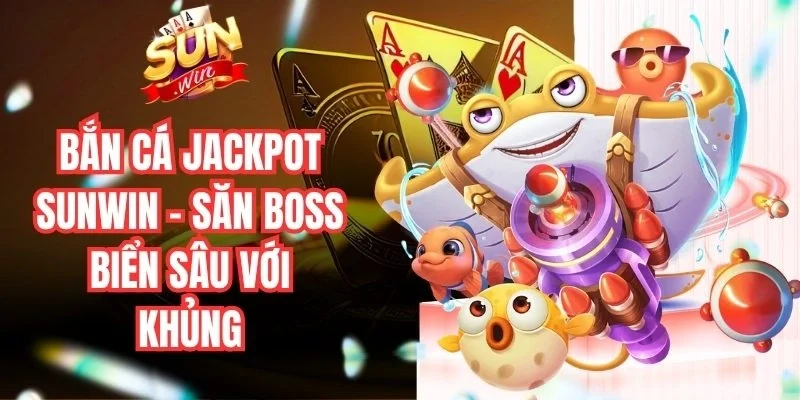 Bắn Cá Jackpot Sunwin