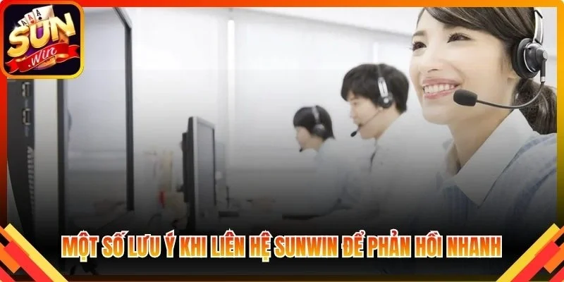 Một số lưu ý khi liên hệ Sunwin để phản hồi nhanh