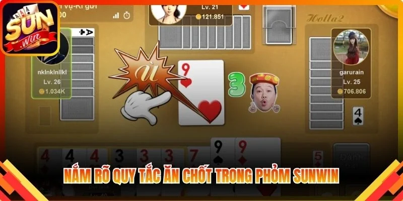 Nắm rõ quy tắc ăn chốt trong Phỏm Sunwin